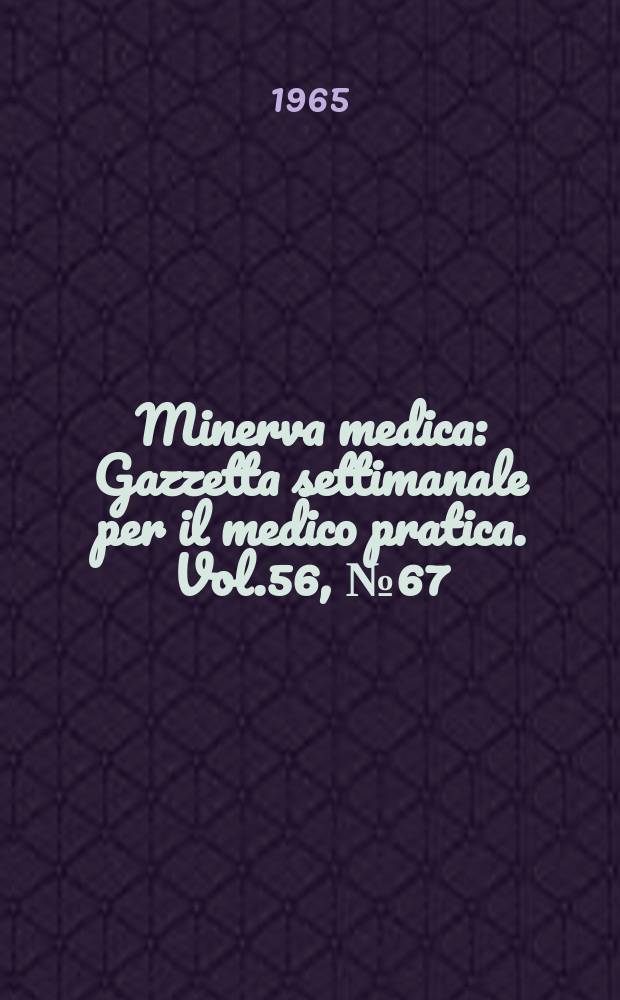 Minerva medica : Gazzetta settimanale per il medico pratica. Vol.56, №67
