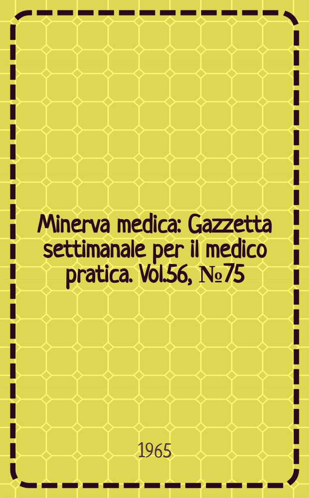 Minerva medica : Gazzetta settimanale per il medico pratica. Vol.56, №75