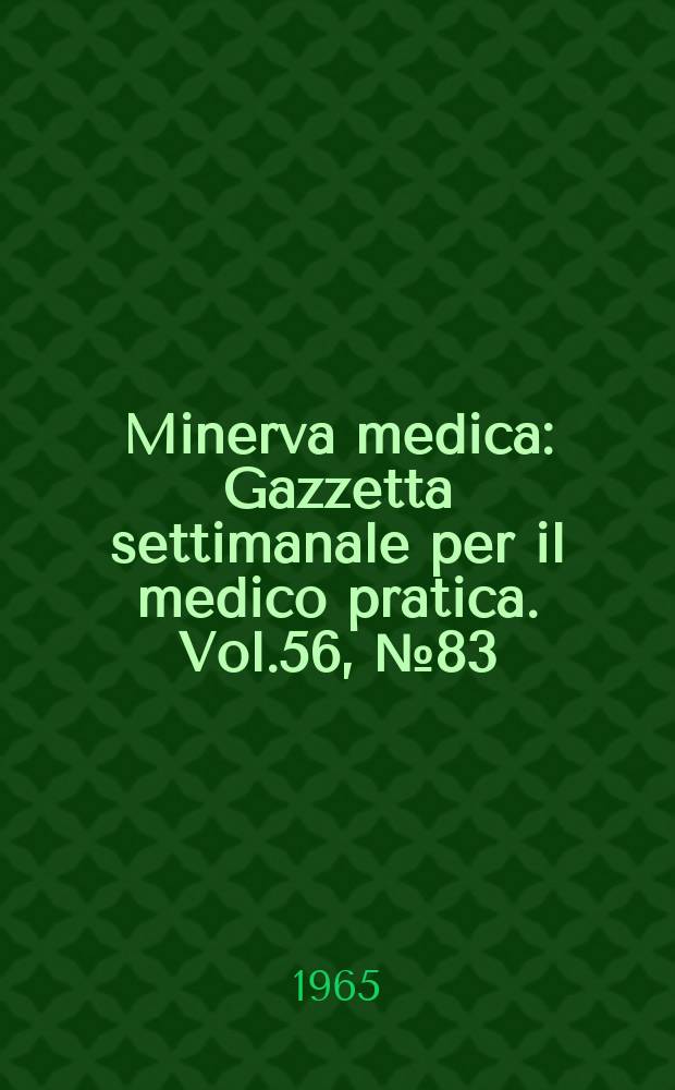 Minerva medica : Gazzetta settimanale per il medico pratica. Vol.56, №83