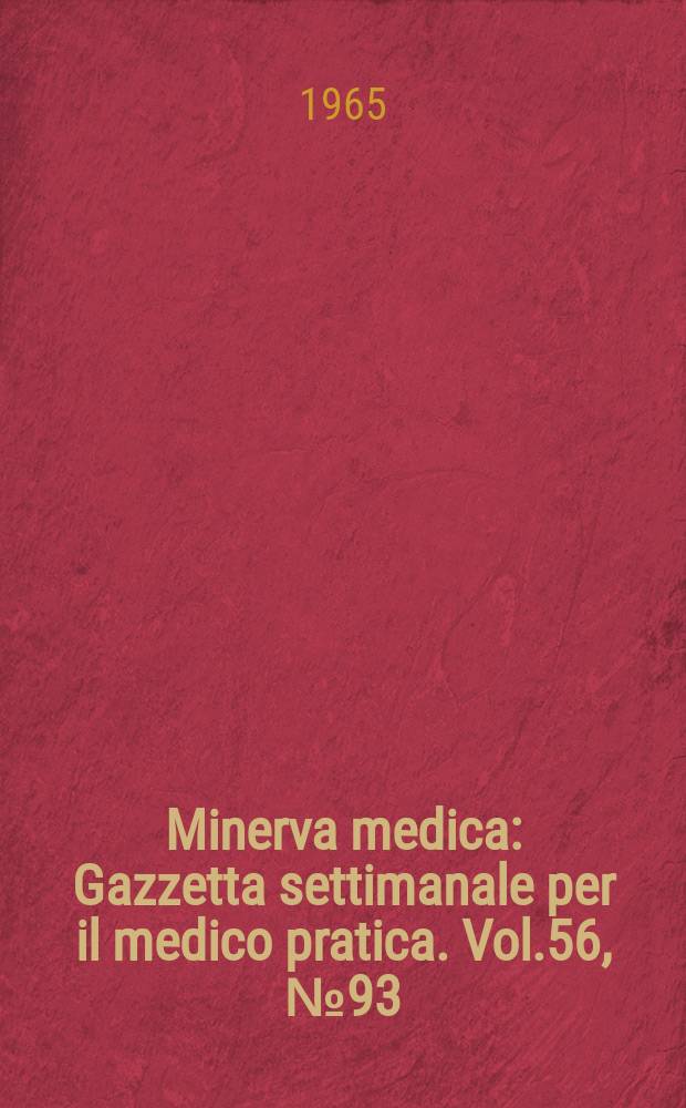 Minerva medica : Gazzetta settimanale per il medico pratica. Vol.56, №93