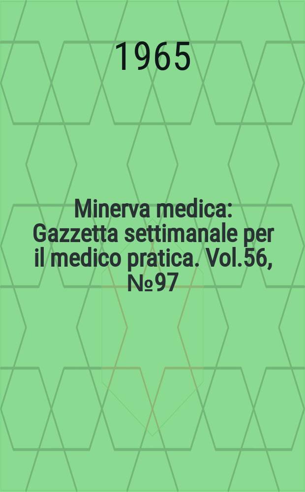 Minerva medica : Gazzetta settimanale per il medico pratica. Vol.56, №97