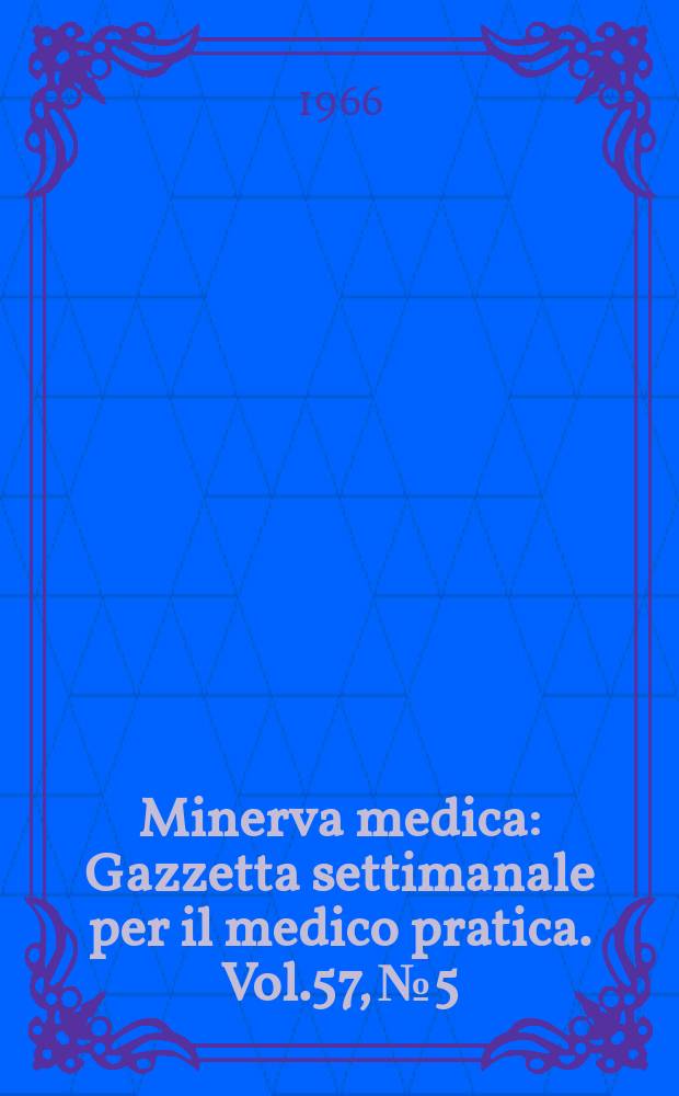 Minerva medica : Gazzetta settimanale per il medico pratica. Vol.57, №5