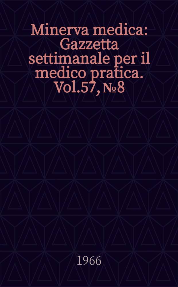 Minerva medica : Gazzetta settimanale per il medico pratica. Vol.57, №8