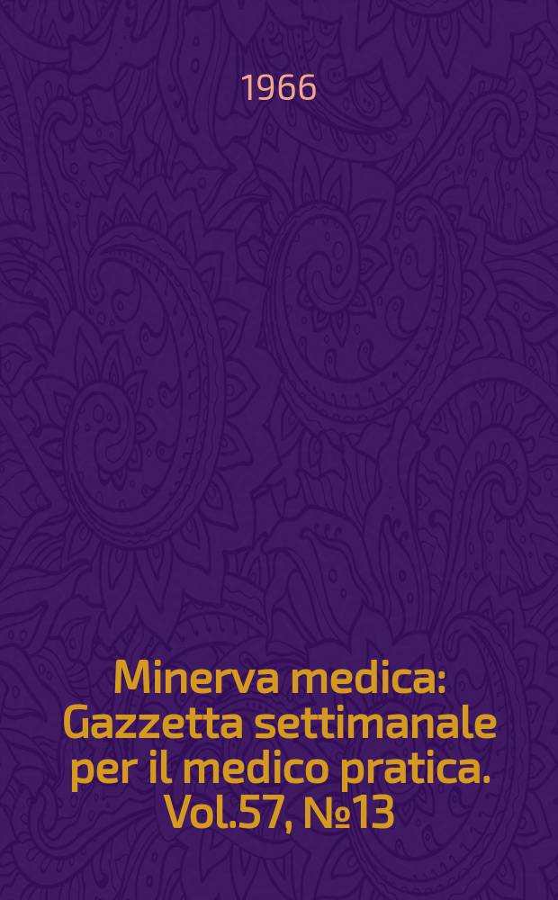 Minerva medica : Gazzetta settimanale per il medico pratica. Vol.57, №13