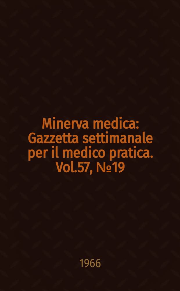 Minerva medica : Gazzetta settimanale per il medico pratica. Vol.57, №19