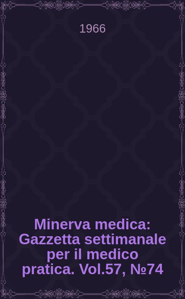 Minerva medica : Gazzetta settimanale per il medico pratica. Vol.57, №74