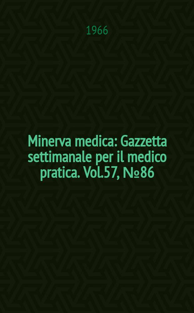 Minerva medica : Gazzetta settimanale per il medico pratica. Vol.57, №86