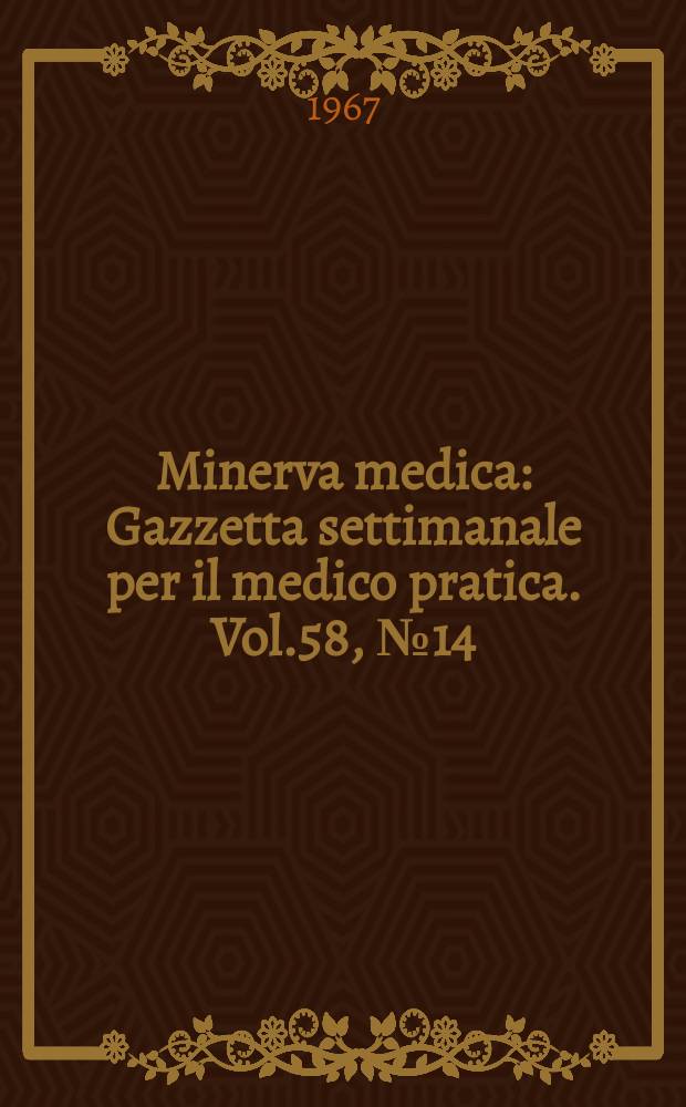 Minerva medica : Gazzetta settimanale per il medico pratica. Vol.58, №14