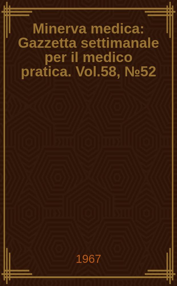 Minerva medica : Gazzetta settimanale per il medico pratica. Vol.58, №52