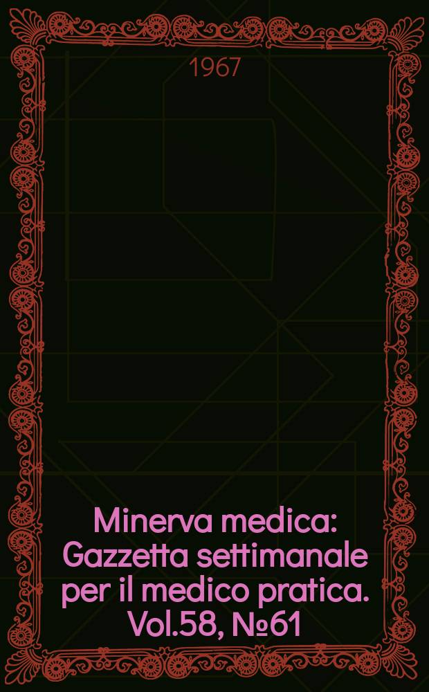 Minerva medica : Gazzetta settimanale per il medico pratica. Vol.58, №61
