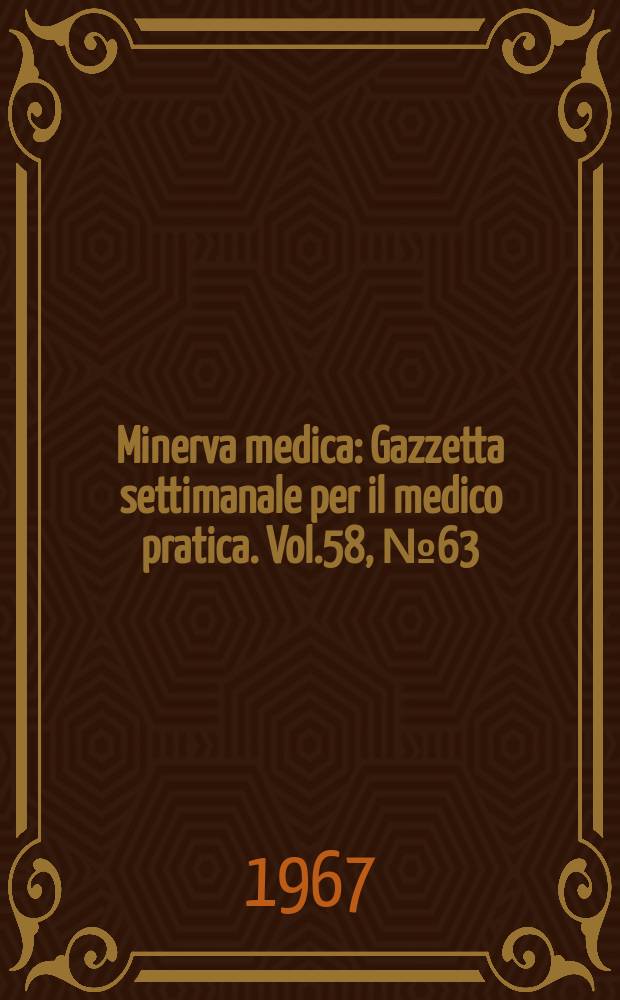 Minerva medica : Gazzetta settimanale per il medico pratica. Vol.58, №63