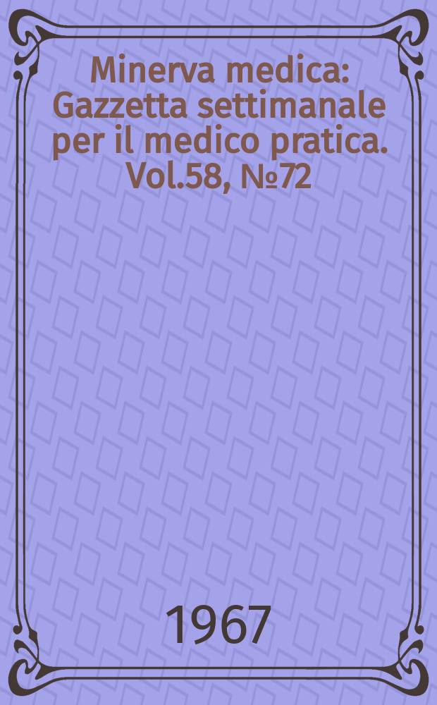 Minerva medica : Gazzetta settimanale per il medico pratica. Vol.58, №72