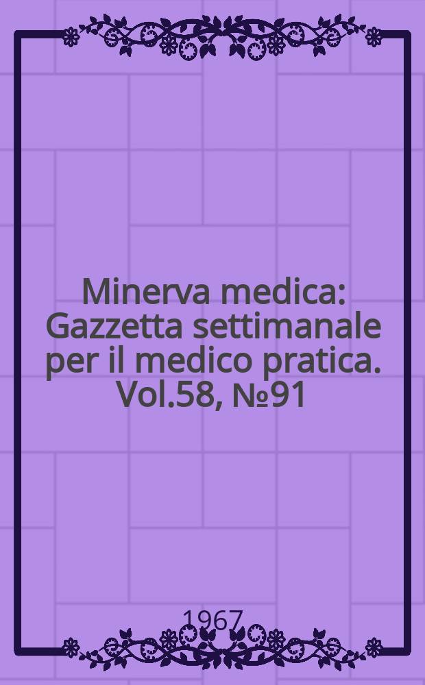Minerva medica : Gazzetta settimanale per il medico pratica. Vol.58, №91