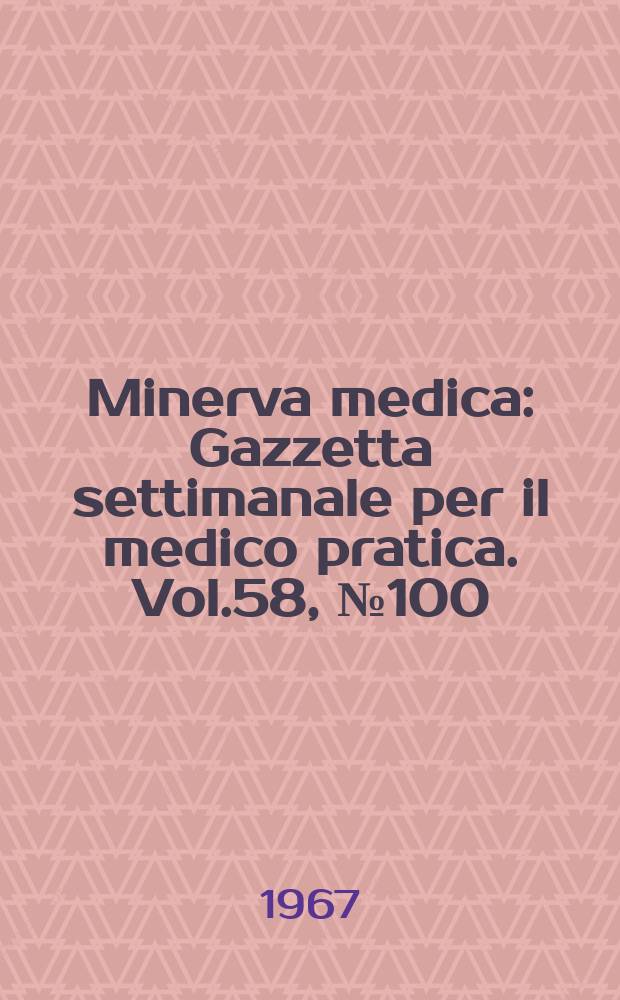 Minerva medica : Gazzetta settimanale per il medico pratica. Vol.58, №100