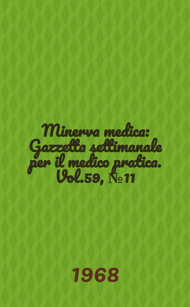 Minerva medica : Gazzetta settimanale per il medico pratica. Vol.59, №11