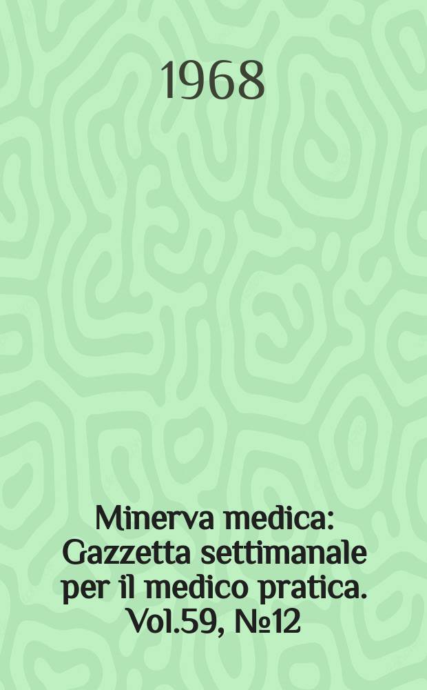 Minerva medica : Gazzetta settimanale per il medico pratica. Vol.59, №12