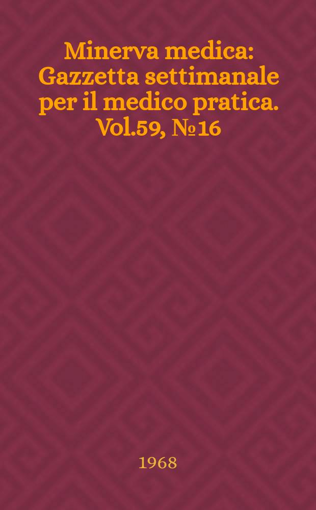 Minerva medica : Gazzetta settimanale per il medico pratica. Vol.59, №16