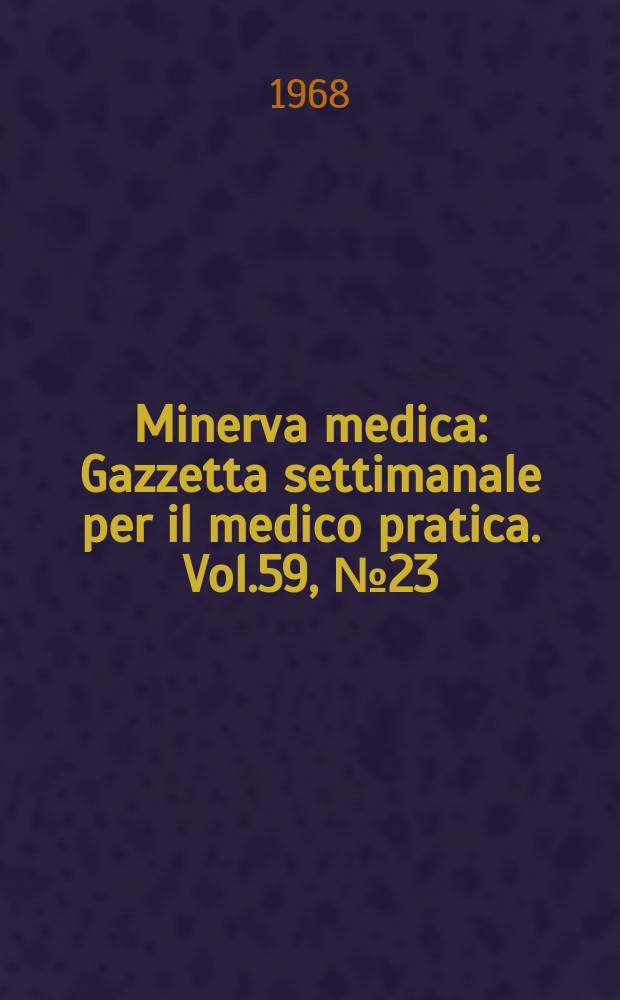 Minerva medica : Gazzetta settimanale per il medico pratica. Vol.59, №23