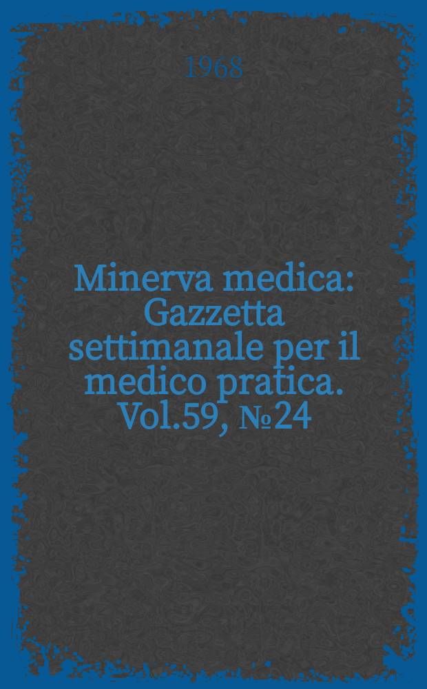 Minerva medica : Gazzetta settimanale per il medico pratica. Vol.59, №24
