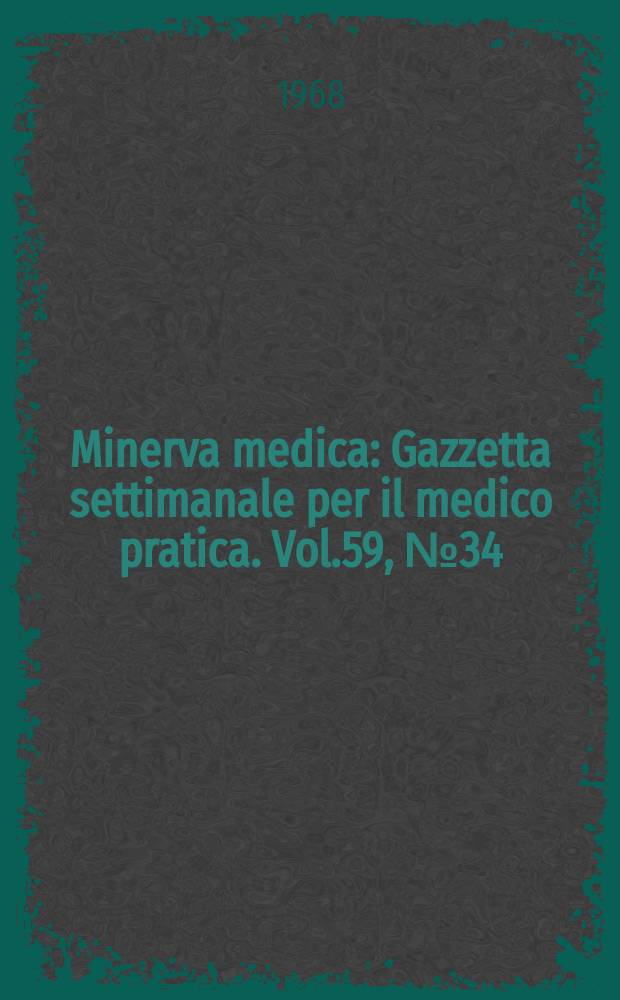 Minerva medica : Gazzetta settimanale per il medico pratica. Vol.59, №34
