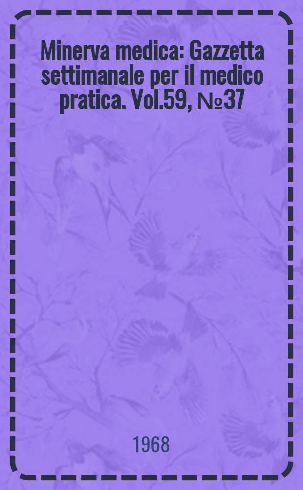 Minerva medica : Gazzetta settimanale per il medico pratica. Vol.59, №37