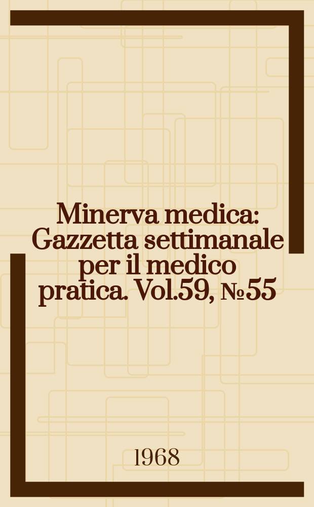 Minerva medica : Gazzetta settimanale per il medico pratica. Vol.59, №55