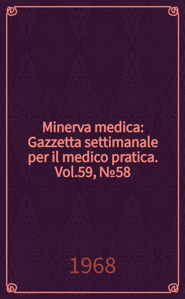 Minerva medica : Gazzetta settimanale per il medico pratica. Vol.59, №58