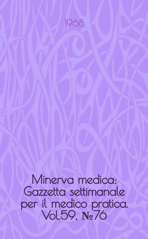 Minerva medica : Gazzetta settimanale per il medico pratica. Vol.59, №76