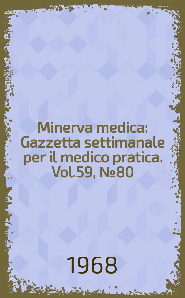 Minerva medica : Gazzetta settimanale per il medico pratica. Vol.59, №80