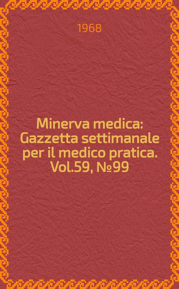 Minerva medica : Gazzetta settimanale per il medico pratica. Vol.59, №99