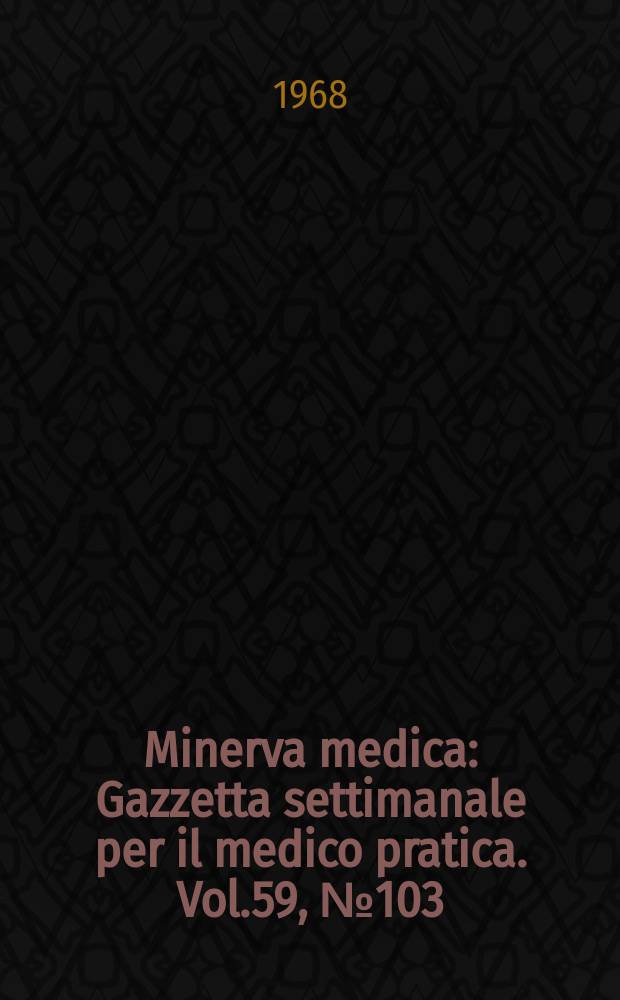 Minerva medica : Gazzetta settimanale per il medico pratica. Vol.59, №103