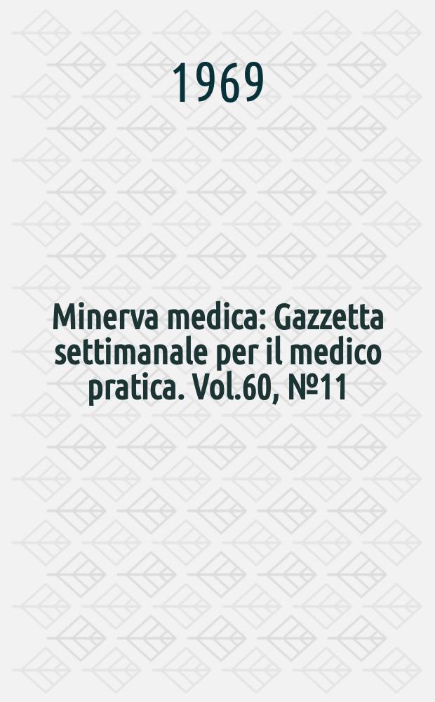 Minerva medica : Gazzetta settimanale per il medico pratica. Vol.60, №11
