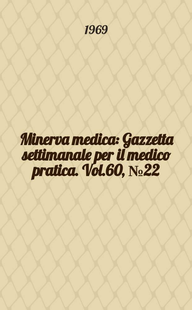 Minerva medica : Gazzetta settimanale per il medico pratica. Vol.60, №22