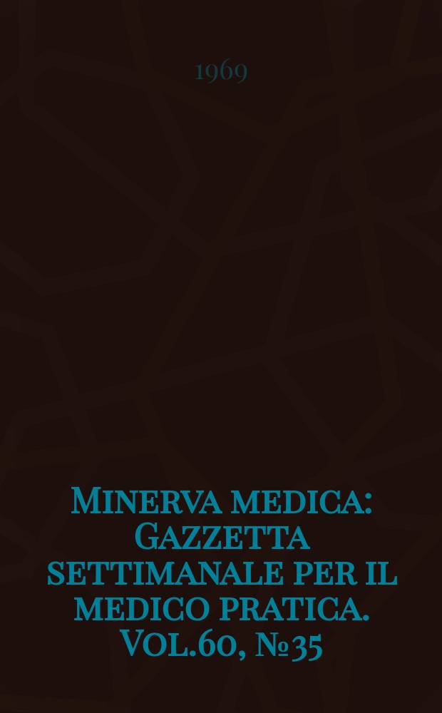Minerva medica : Gazzetta settimanale per il medico pratica. Vol.60, №35