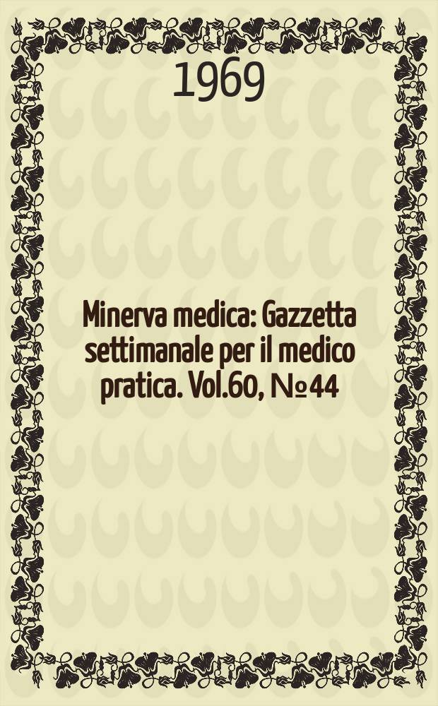 Minerva medica : Gazzetta settimanale per il medico pratica. Vol.60, №44
