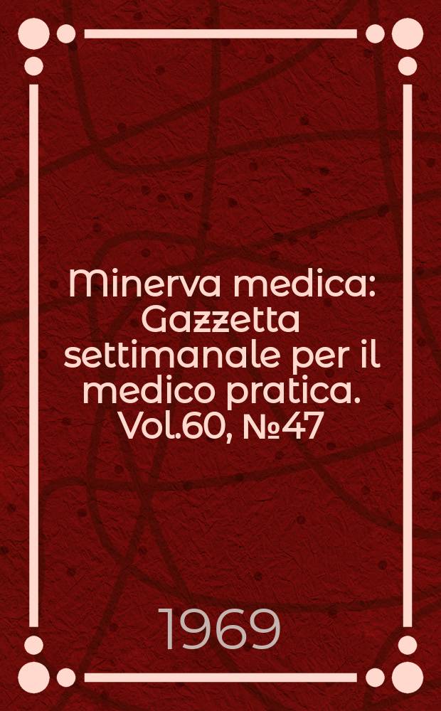 Minerva medica : Gazzetta settimanale per il medico pratica. Vol.60, №47