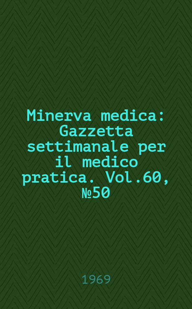 Minerva medica : Gazzetta settimanale per il medico pratica. Vol.60, №50