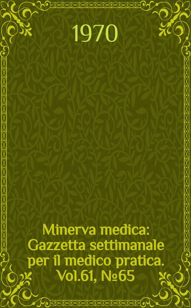 Minerva medica : Gazzetta settimanale per il medico pratica. Vol.61, №65