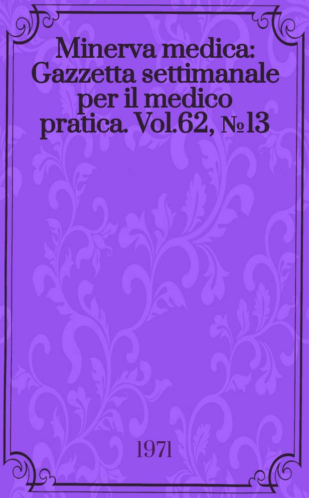 Minerva medica : Gazzetta settimanale per il medico pratica. Vol.62, №13