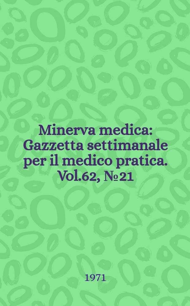 Minerva medica : Gazzetta settimanale per il medico pratica. Vol.62, №21