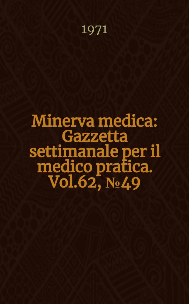 Minerva medica : Gazzetta settimanale per il medico pratica. Vol.62, №49
