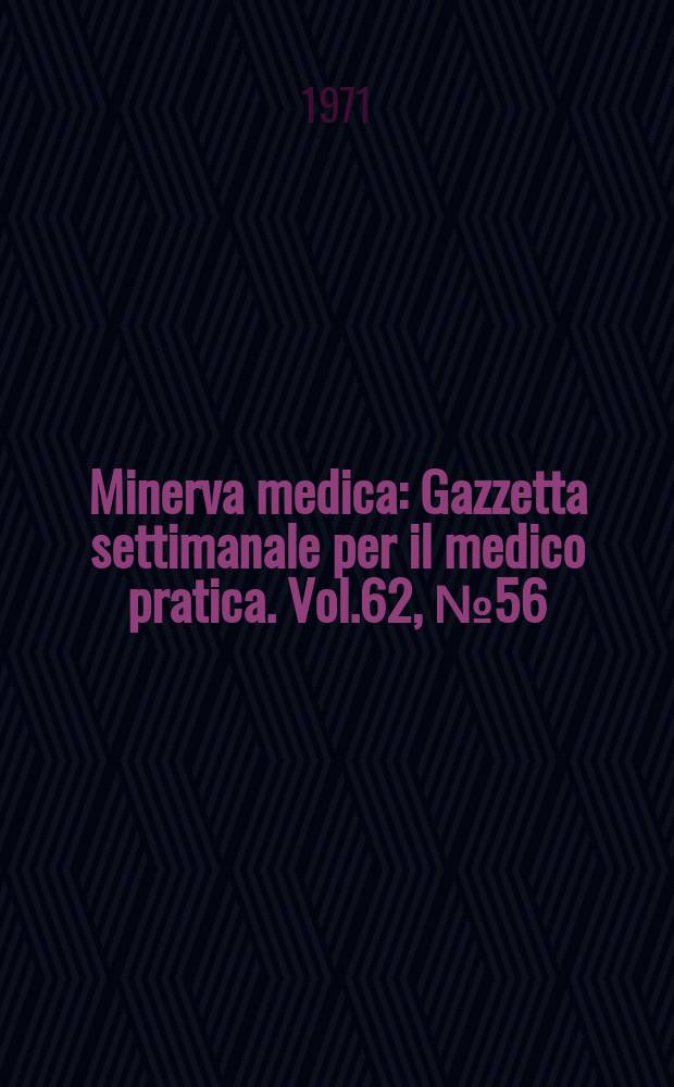Minerva medica : Gazzetta settimanale per il medico pratica. Vol.62, №56