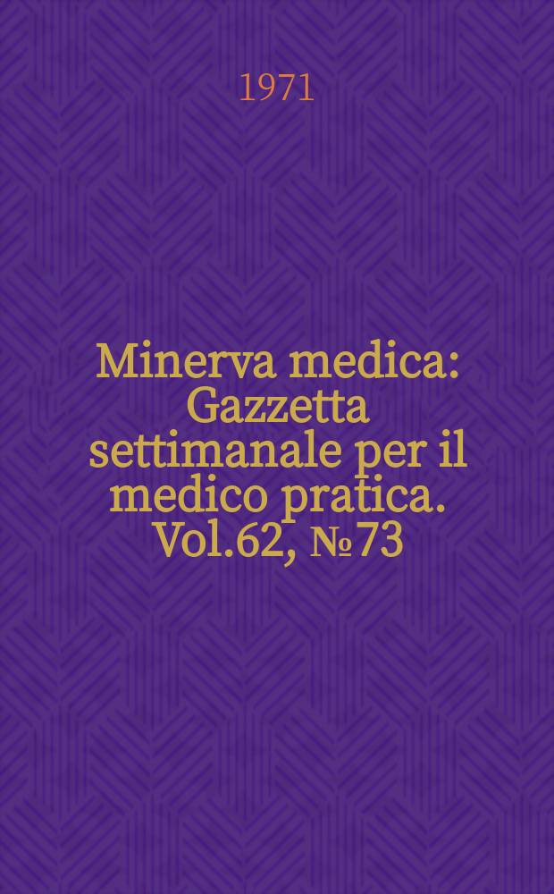 Minerva medica : Gazzetta settimanale per il medico pratica. Vol.62, №73