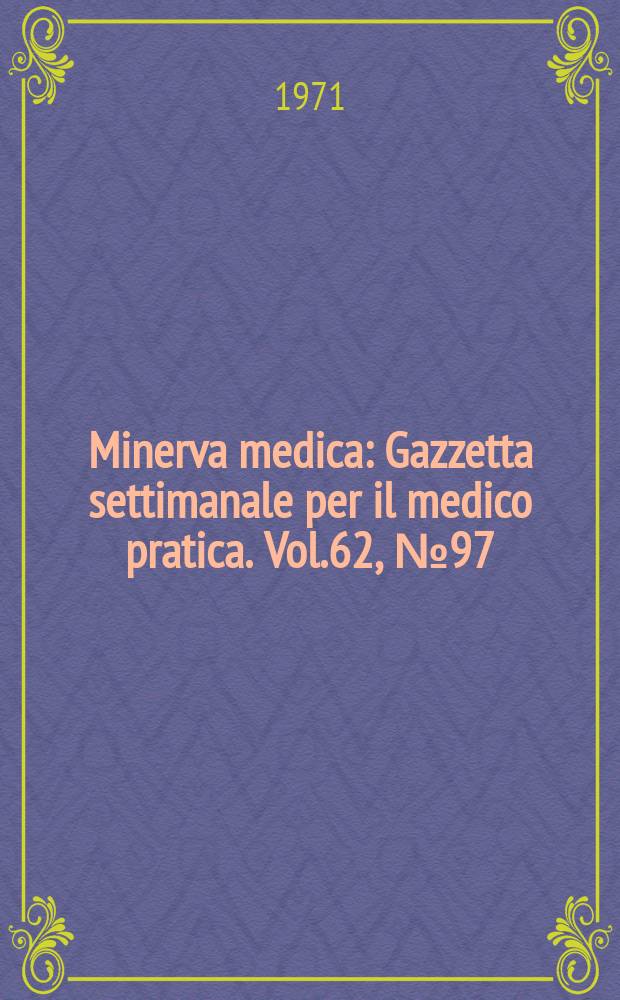 Minerva medica : Gazzetta settimanale per il medico pratica. Vol.62, №97