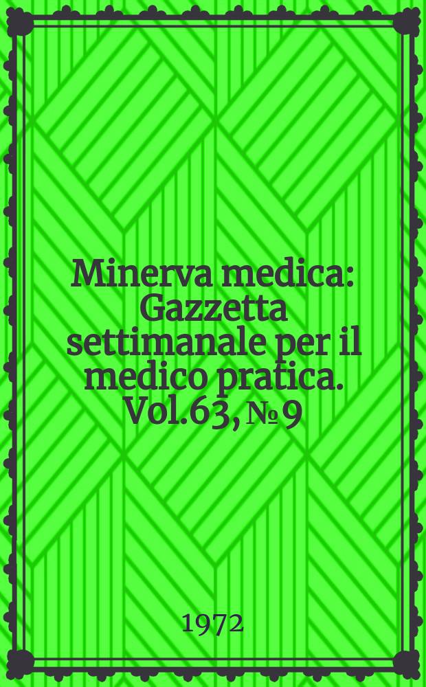 Minerva medica : Gazzetta settimanale per il medico pratica. Vol.63, №9
