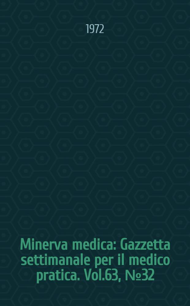 Minerva medica : Gazzetta settimanale per il medico pratica. Vol.63, №32