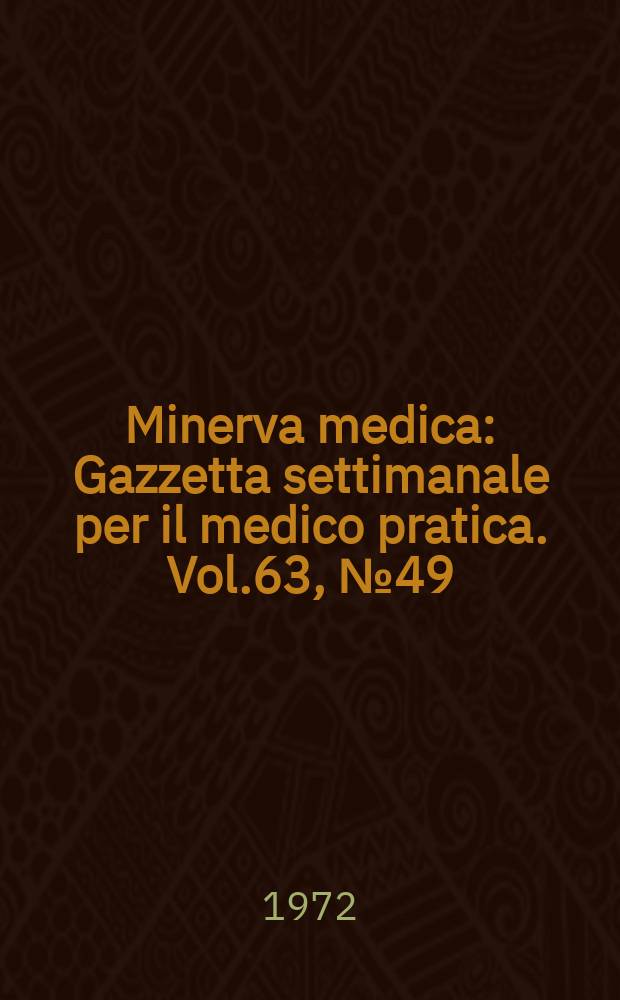Minerva medica : Gazzetta settimanale per il medico pratica. Vol.63, №49