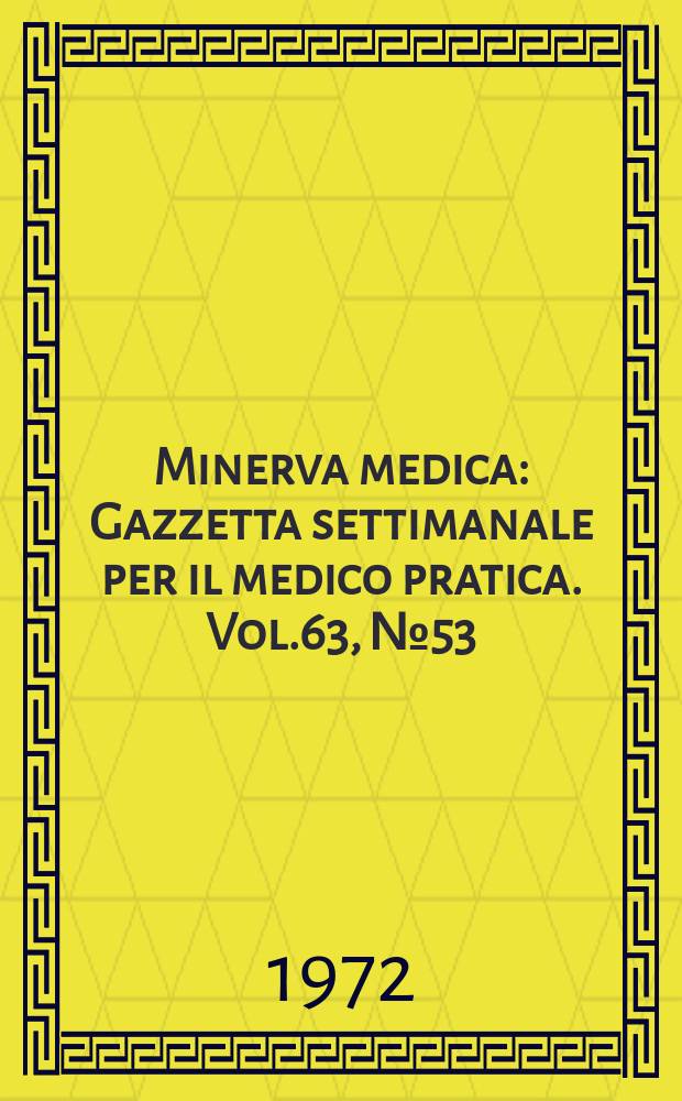 Minerva medica : Gazzetta settimanale per il medico pratica. Vol.63, №53