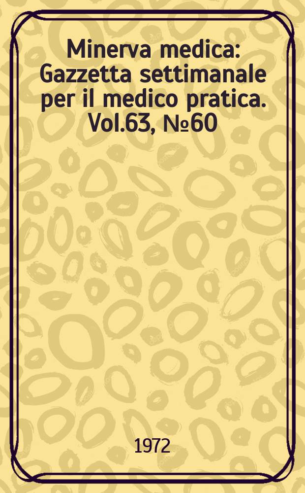 Minerva medica : Gazzetta settimanale per il medico pratica. Vol.63, №60