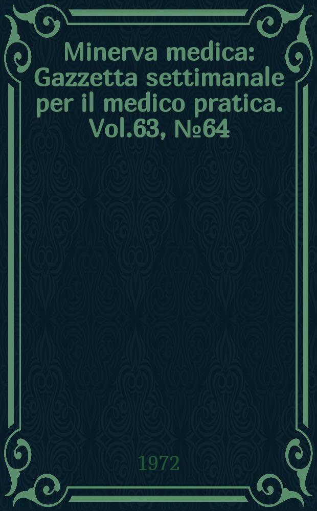 Minerva medica : Gazzetta settimanale per il medico pratica. Vol.63, №64